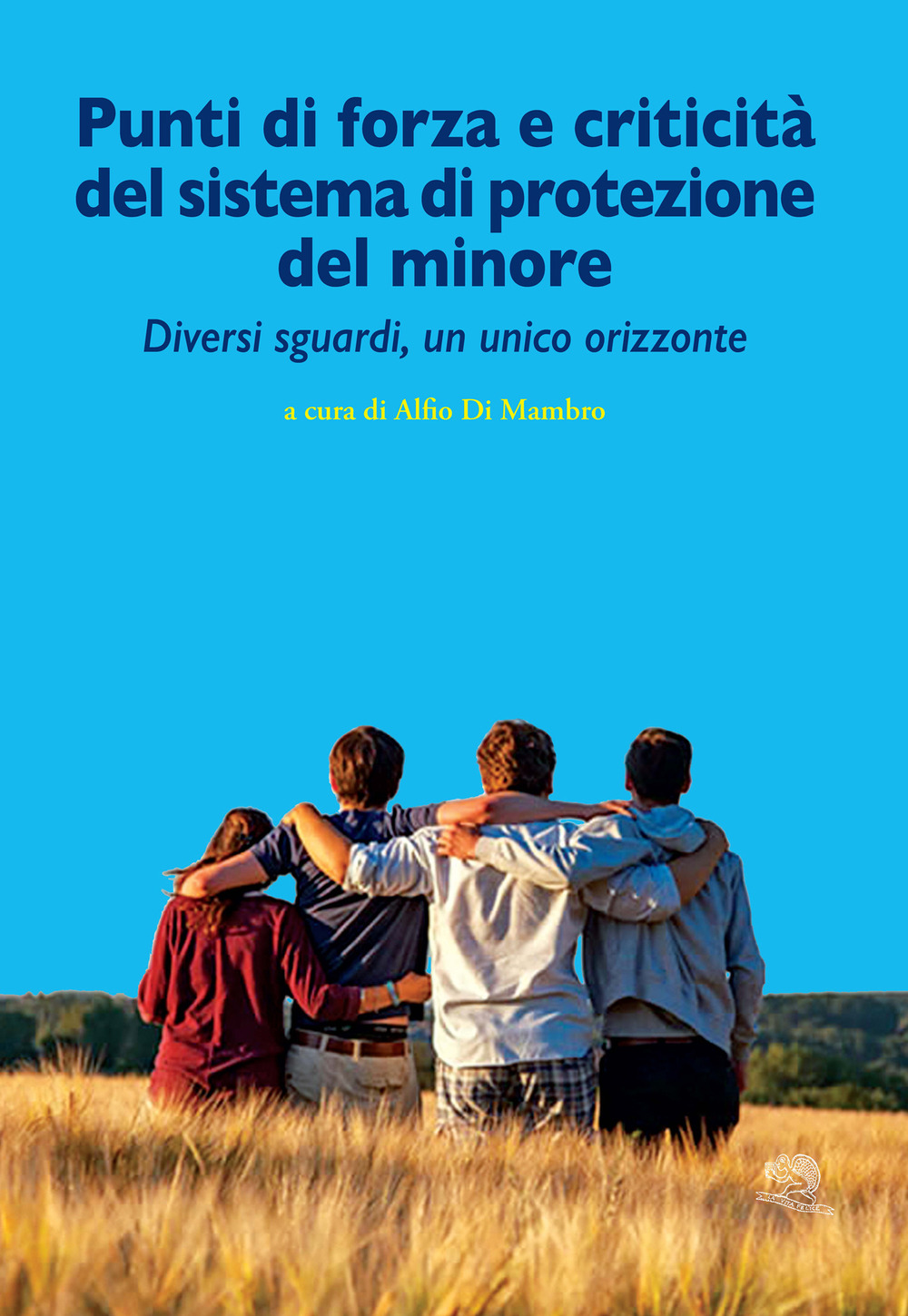 Punti di forza e criticità del sistema di protezione del minore. Diversi sguardi, un unico orizzonte