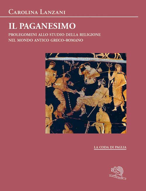 Il paganesimo. Prolegomeni allo studio della religione antica nel mondo greco-romano