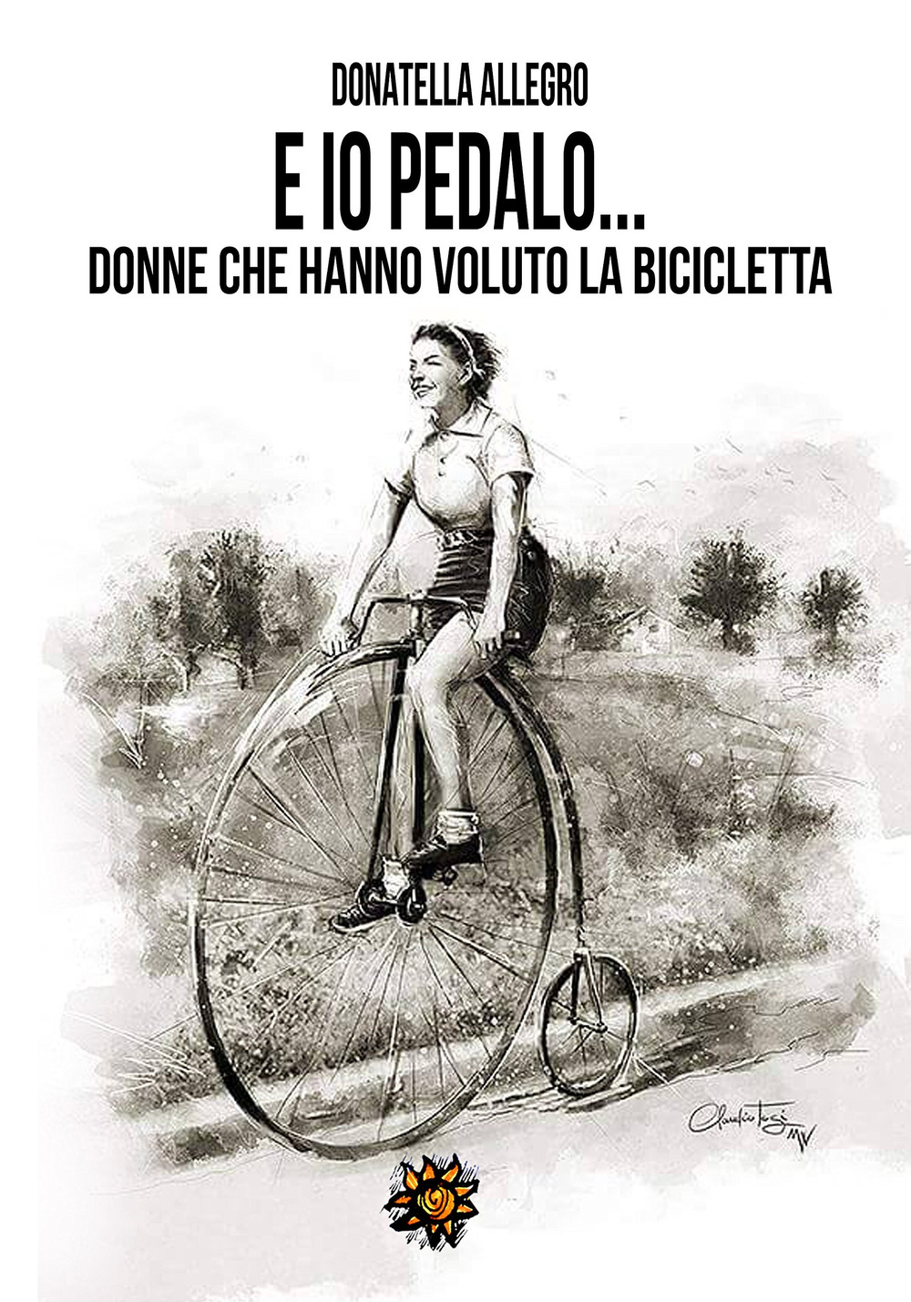 Ed io pedalo. Donne che hanno voluto la bicicletta