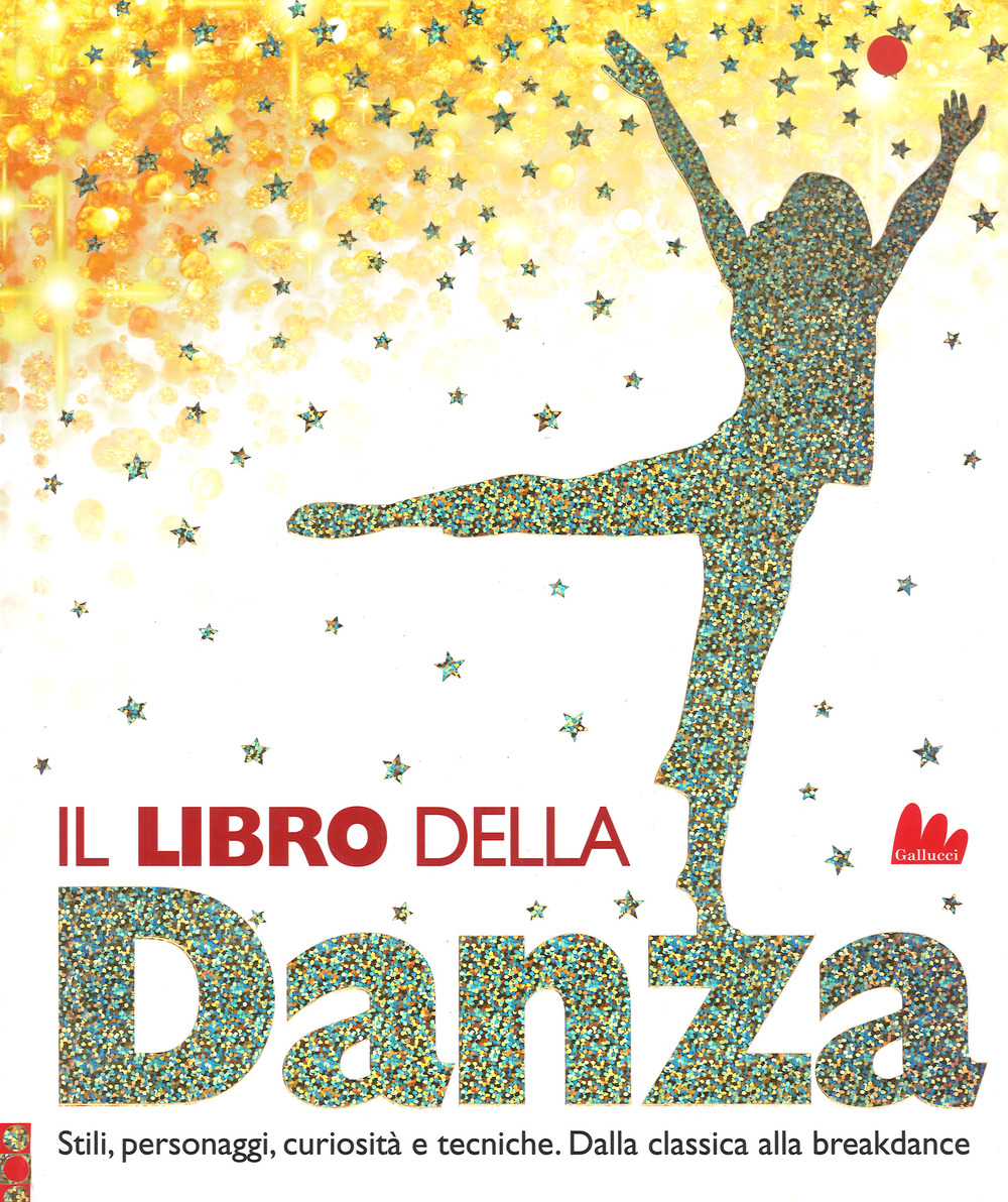 Il libro della danza. Stili, personaggi, curiosità e tecniche. Dalla classica alla breakdance. Ediz. a colori