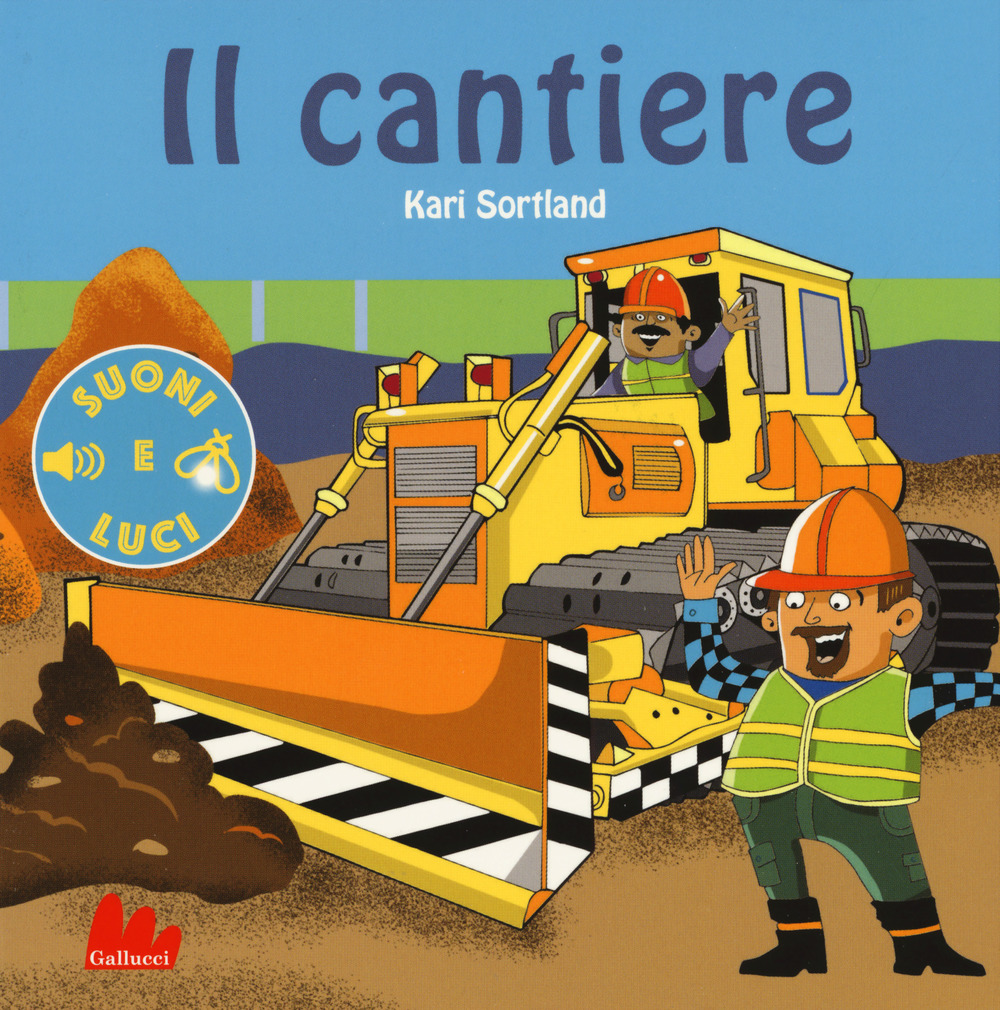 Il cantiere. Suoni e luci. Ediz. a colori