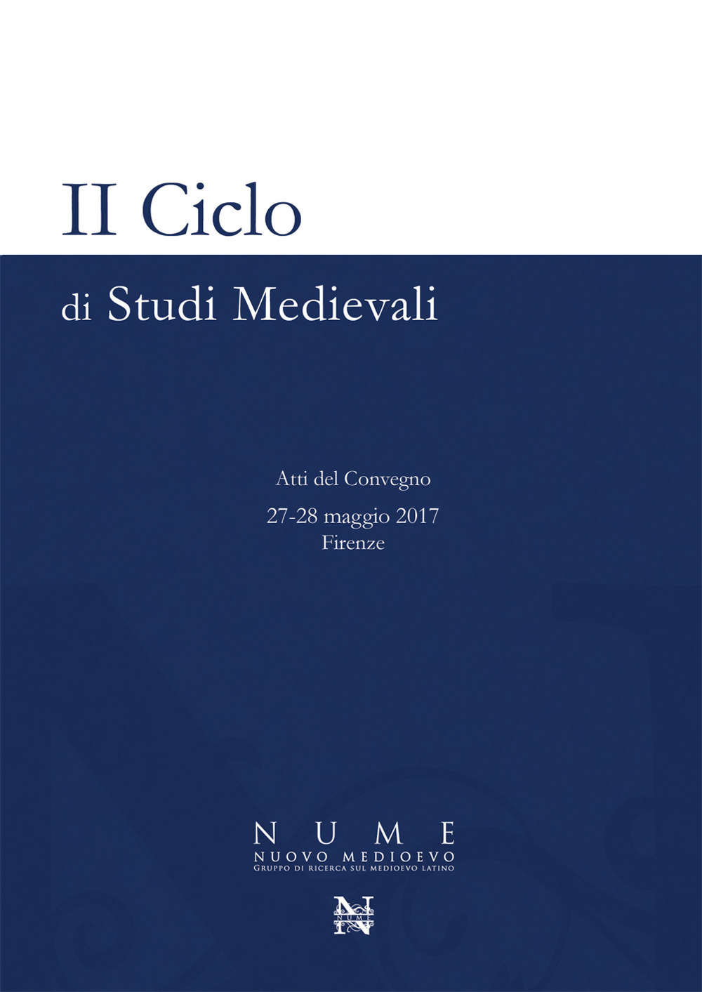2° ciclo di studi medievali. Atti del Convegno (Firenze, 27-28 maggio 2017)