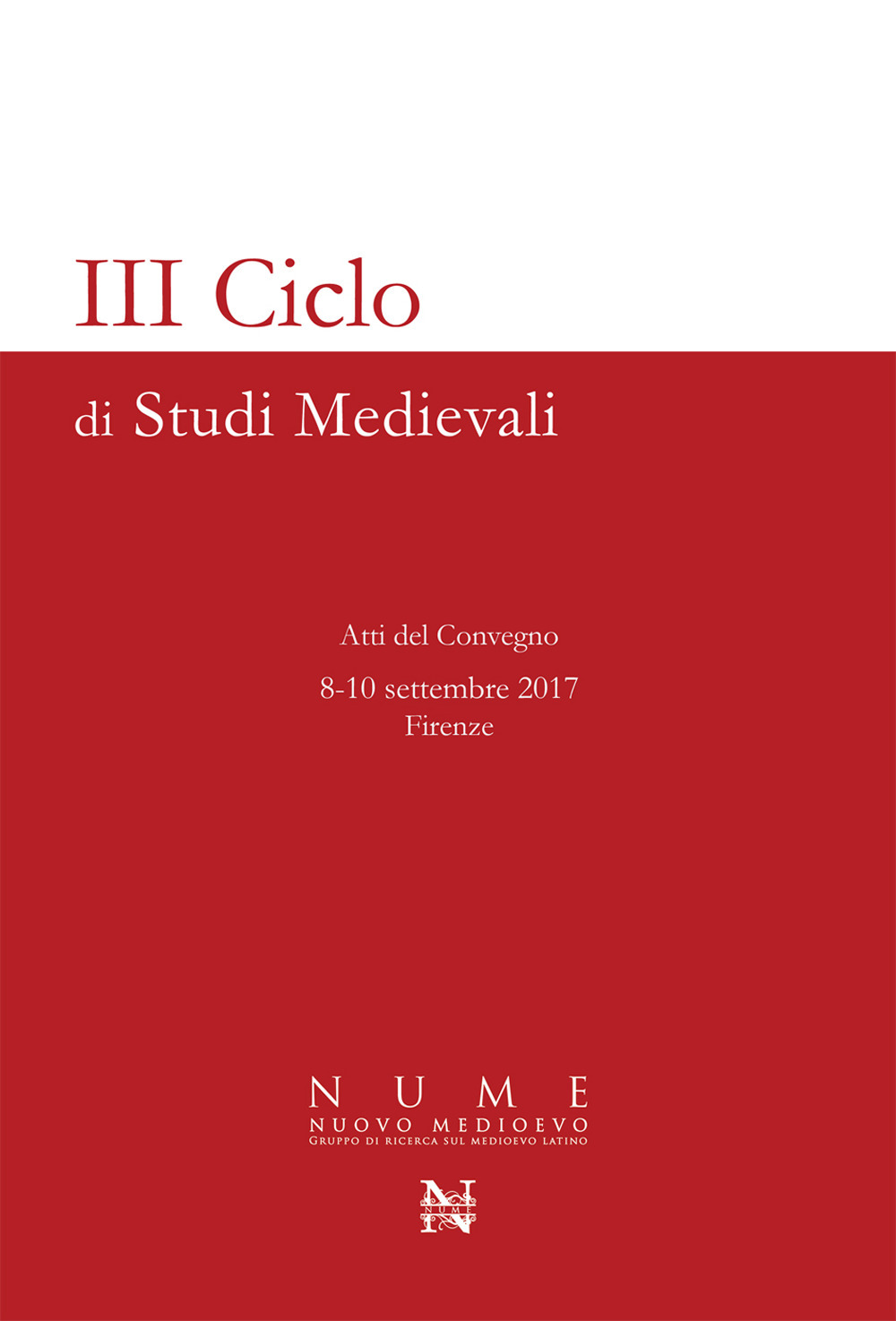 3° ciclo di studi medievali. Atti del Convegno (Firenze, 8-10 settembre 2017)