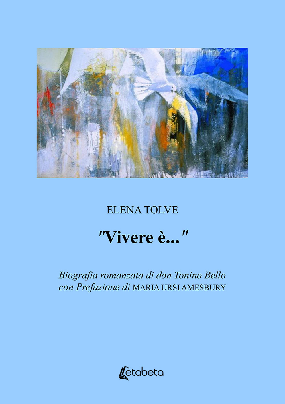 «Vivere è...». Biografia romanzata di don Tonino Bello