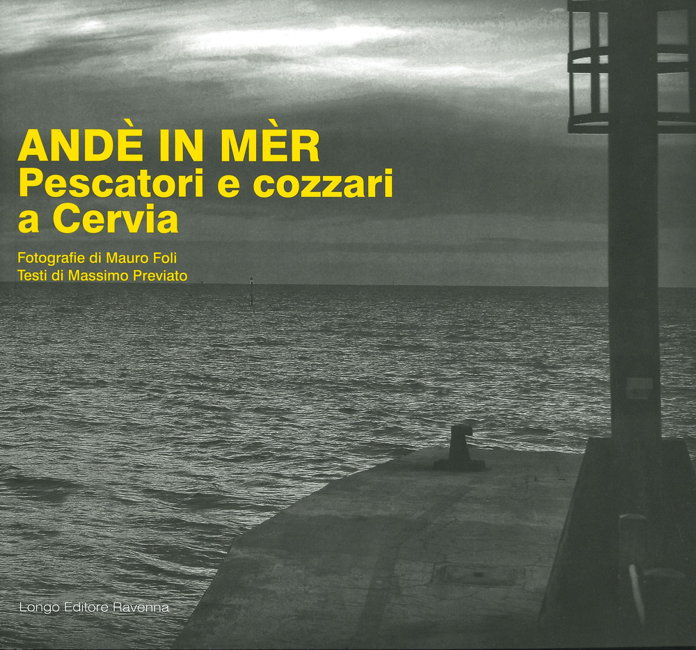 Andè in mèr. Pescatori e cozzari a Cervia