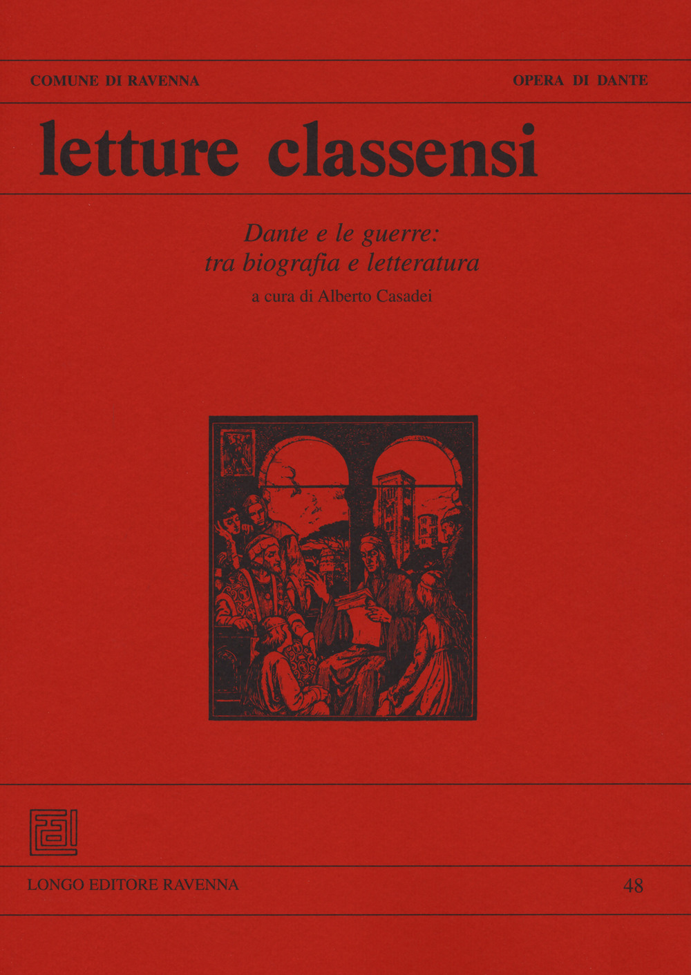 Letture classensi. Studi danteschi. Vol. 48: Dante e le guerre: tra biografia e letteratura