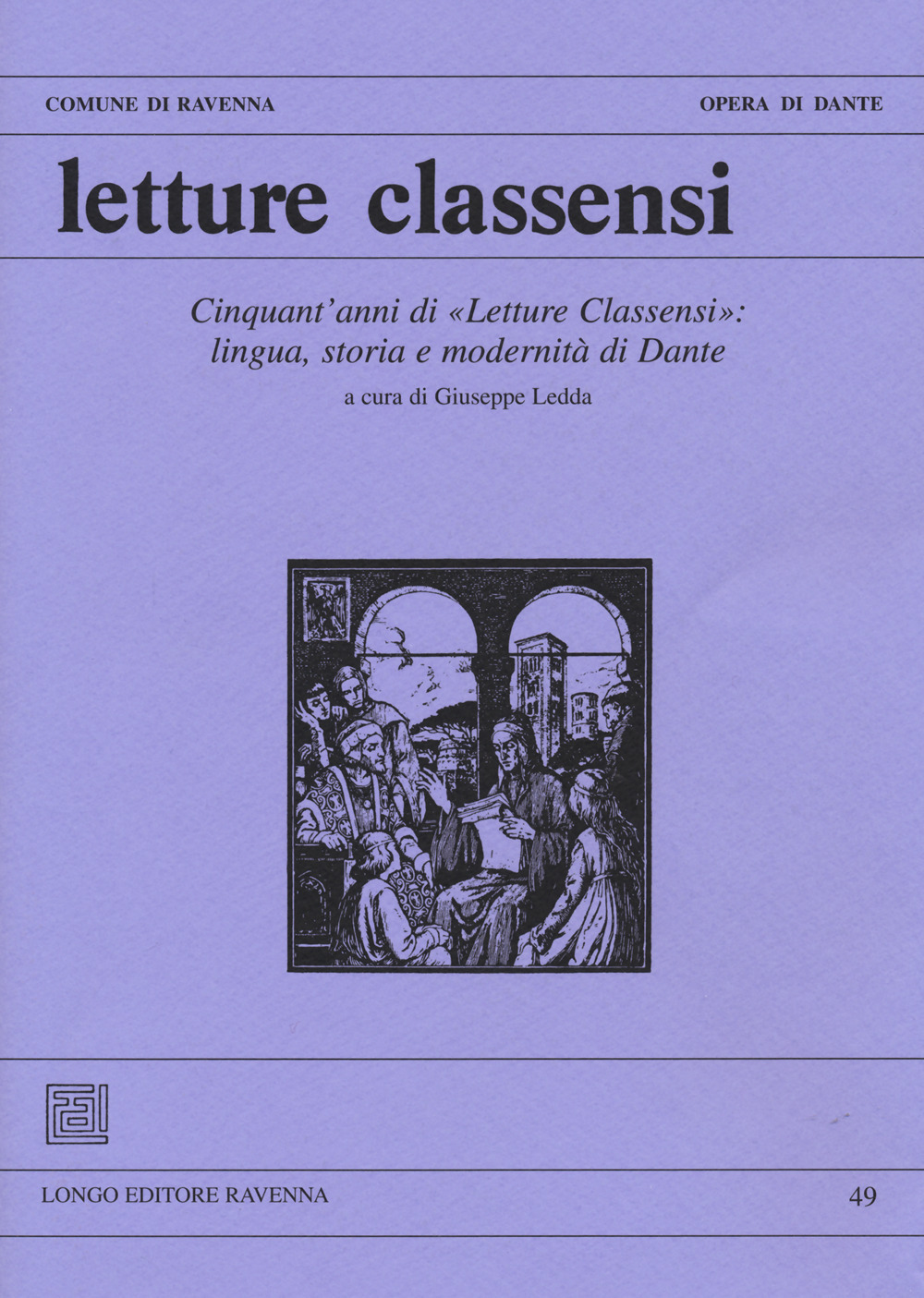 Letture classensi. Studi danteschi. Vol. 49: Cinquant'anni di «Letture Classensi»: lingua, storia e modernità di Dante
