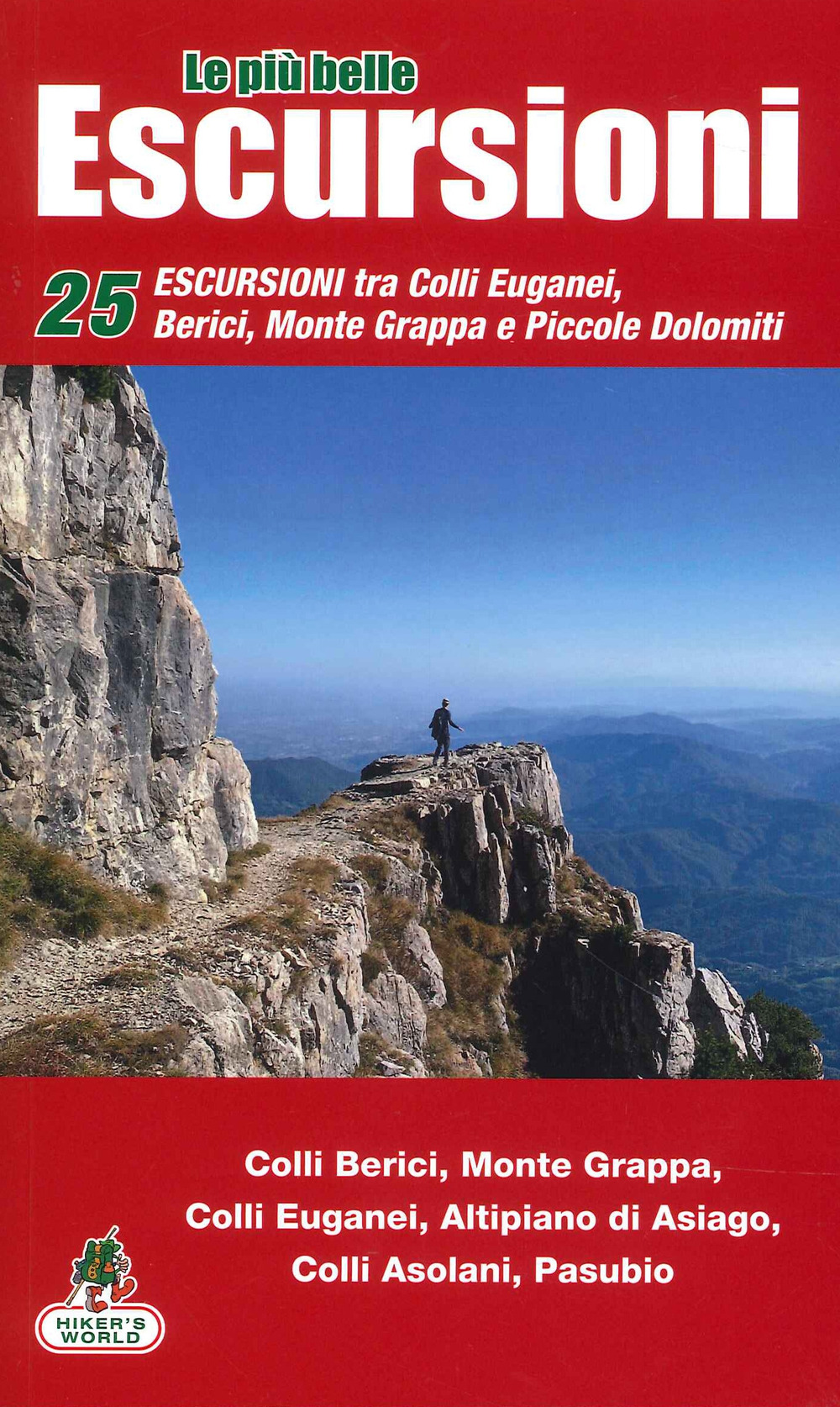 Le più belle escursioni del nostro territorio. Vol. 1: Escursioni Colli Euganei, Berici, Asiago