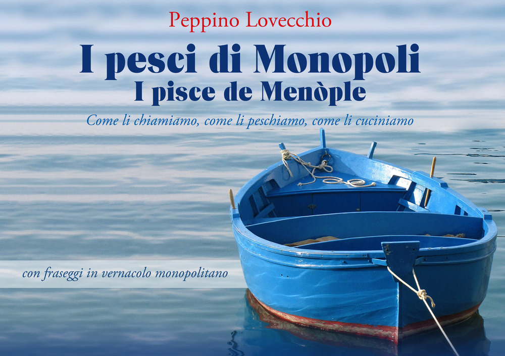 I pesci di Monopoli. I pisce de Menòple. Come li chiamiamo, come li peschiamo, come li cuciniamo