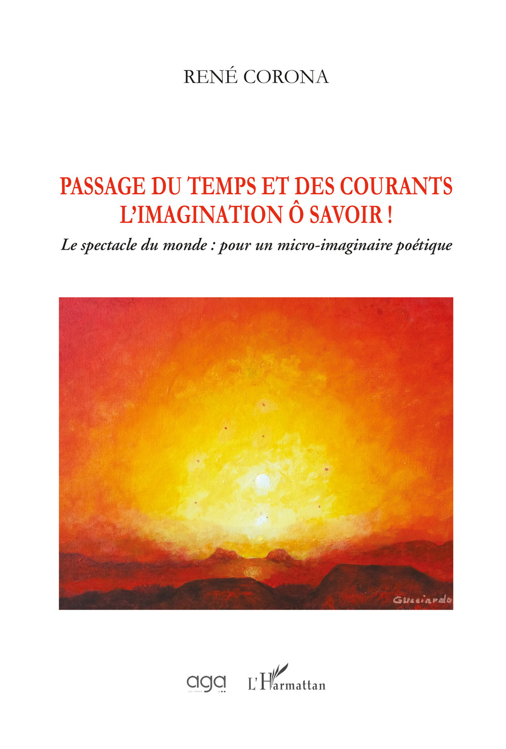 Passage du temps et des courants l'imagination ô savoir! Le spectacle du monde: pour un micro-imaginaire poétique