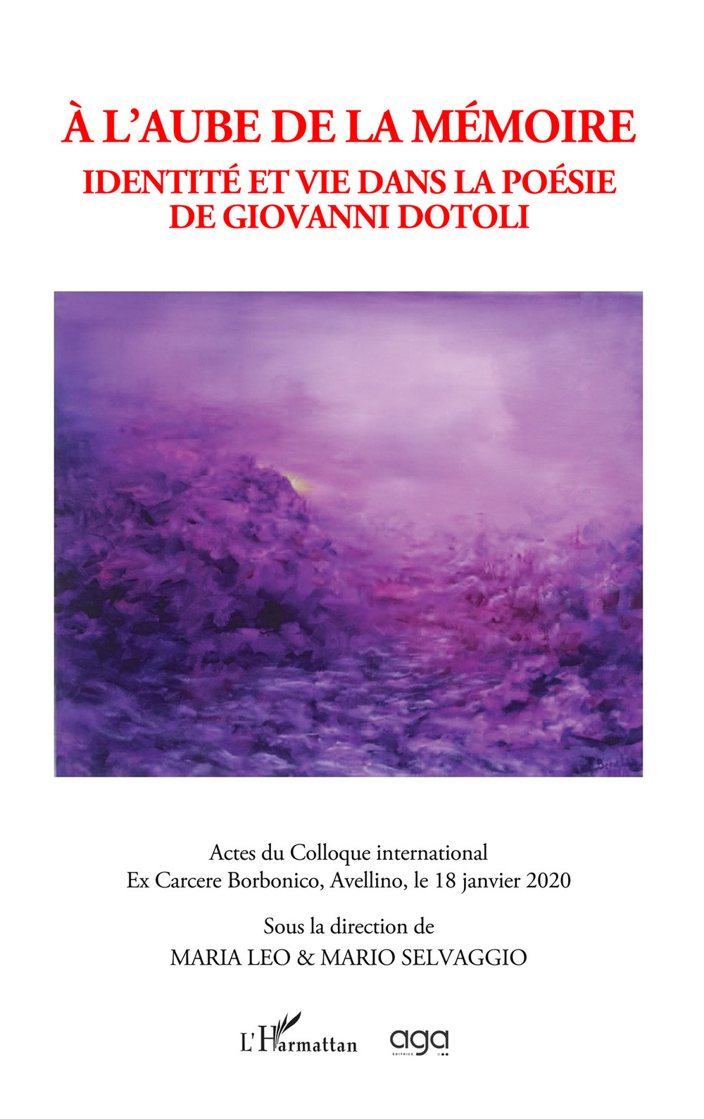 À l'aube de la mémoire. Identité et vie dans la poésie de Giovanni Dotoli. Actes du Colloque International sur la poésie de Giovanni Dotoli, sous la direction Maria Leo et Mario Selvaggio