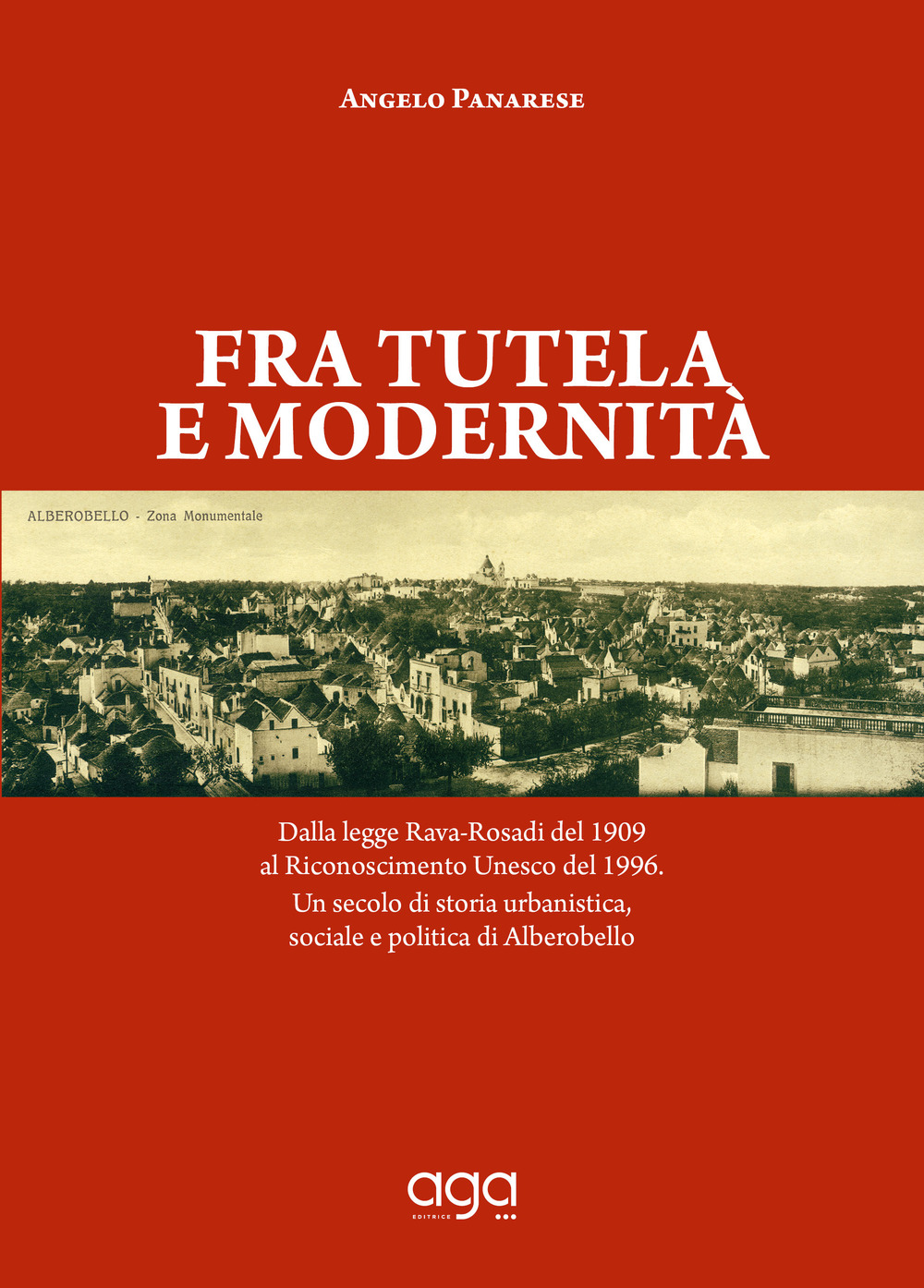 Fra tutela e modernità. Dalla legge Rava-Rosadi del 1909 al Riconoscimento Unesco del 1996. Un secolo di storia urbanistica, sociale e politica di Alberobello