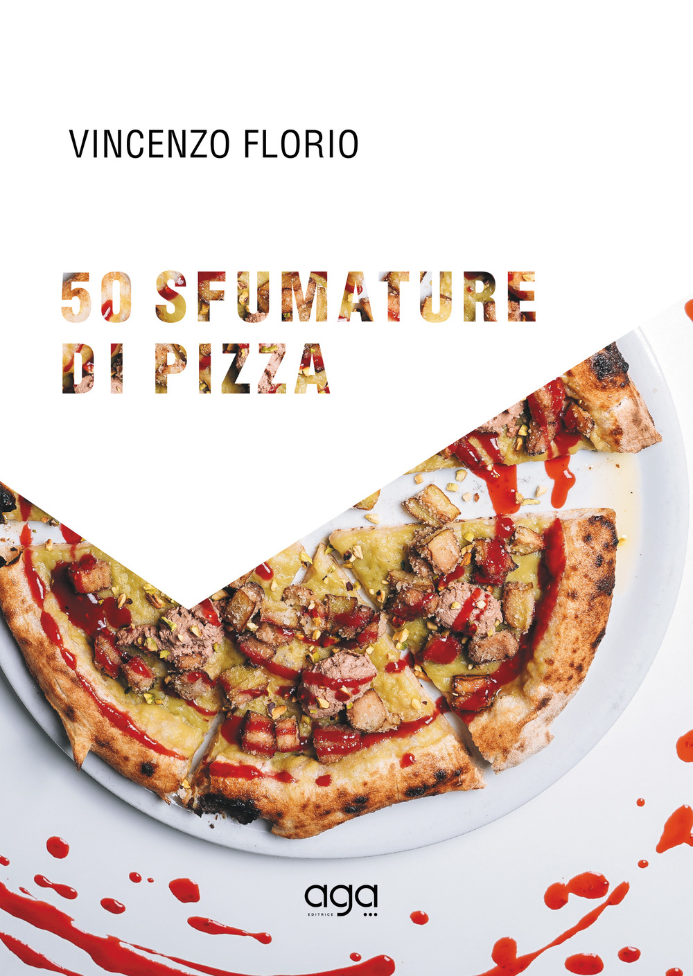 50 sfumature di pizza. 50 magnifiche pizze d'autore firmate dal maestro della pizza pugliese contemporanea