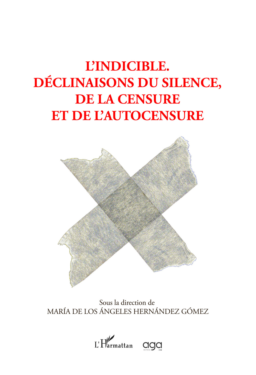 L'indicible. Declinaisons du silence, de la censure et de l'autocensure