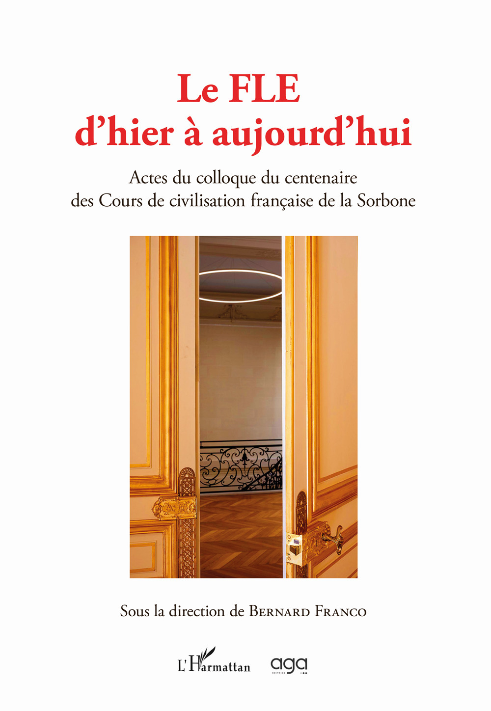 Le FLE d'hier à aujourd'hui. Actes du colloque du centenaire des Cours de civilisation française de la Sorbonne