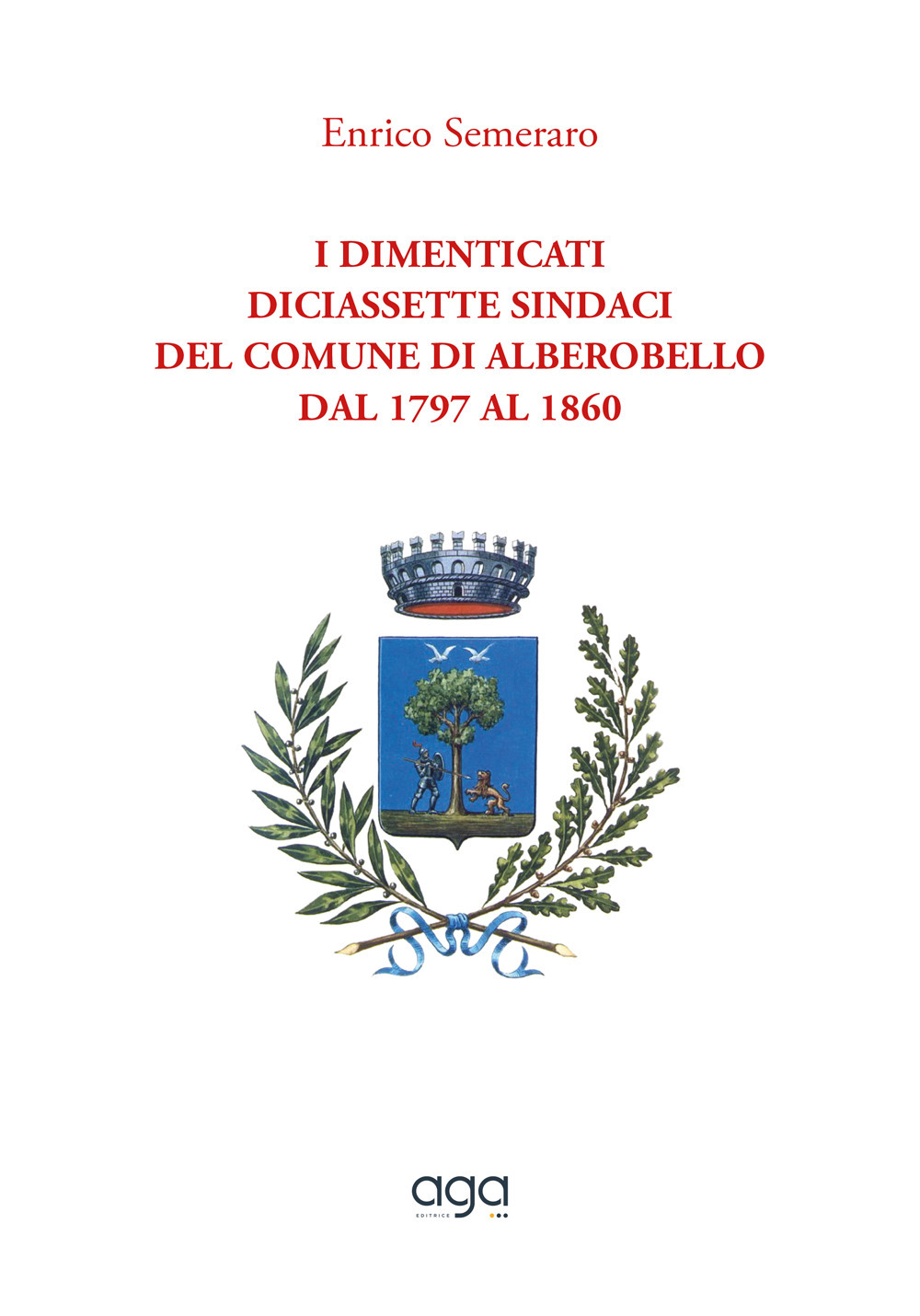 I dimenticati. Diciassette sindaci del comune di Alberobello dal 1797 al 1860