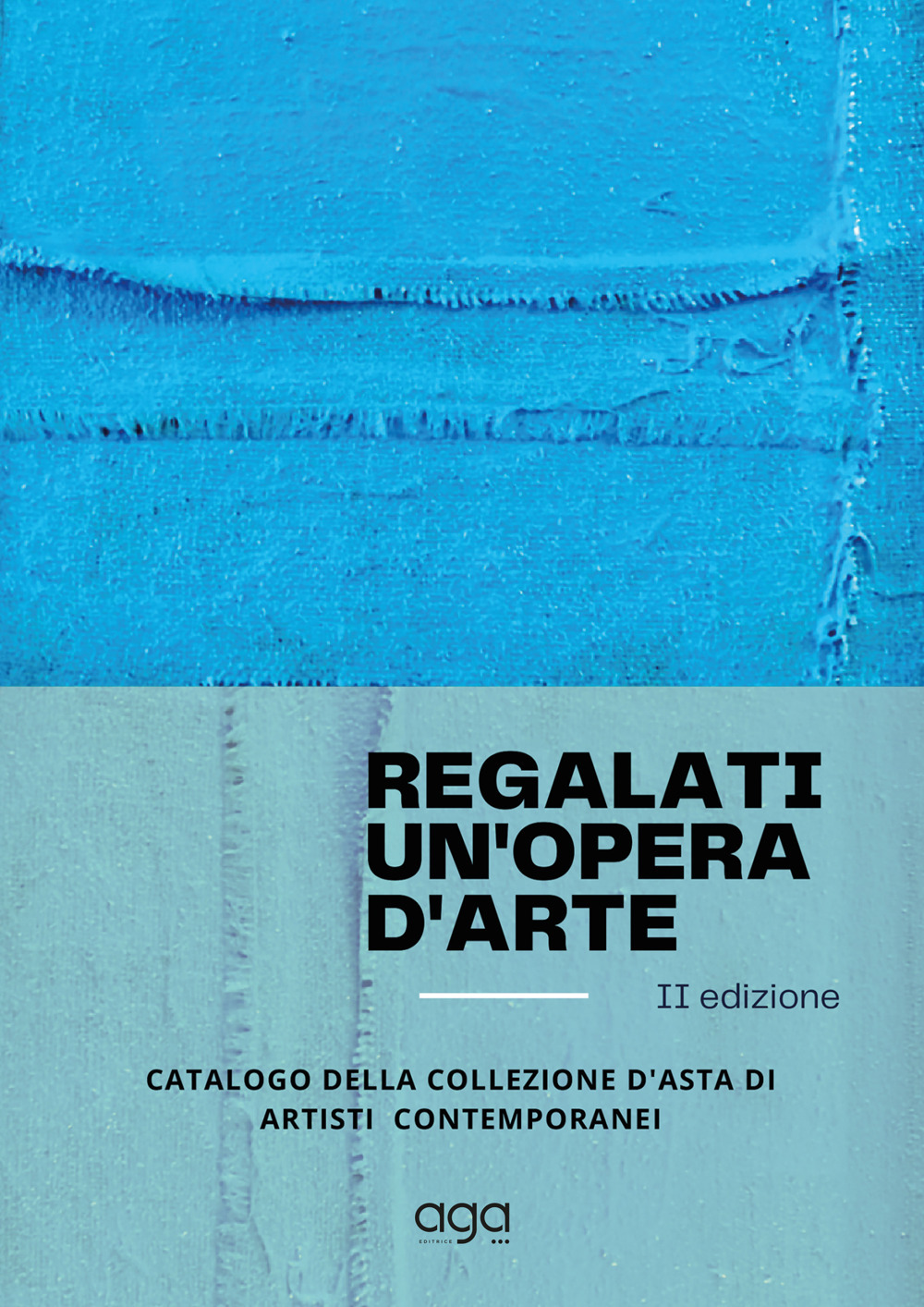 Regalati un'opera d'arte. Catalogo della collezione d'asta di artisti contemporanei. Ediz. illustrata