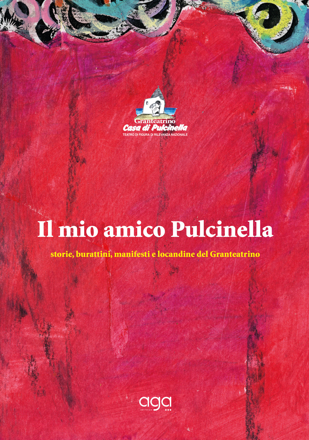 Il mio amico Pulcinella. Storie, burattini, manifesti e locandine del Granteatrino