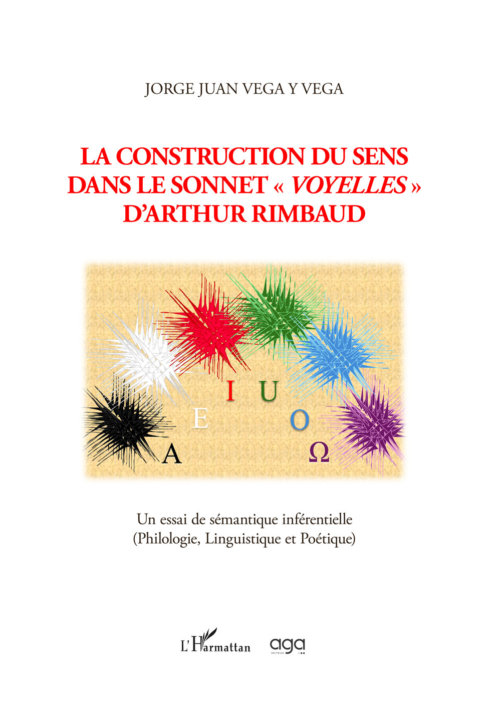 La construction du sens dans le sonnet «Voyelles» d'Arthur Rimbaud. Un essai de sémantique inférentielle (Philologie, Linguistique et Poétique)