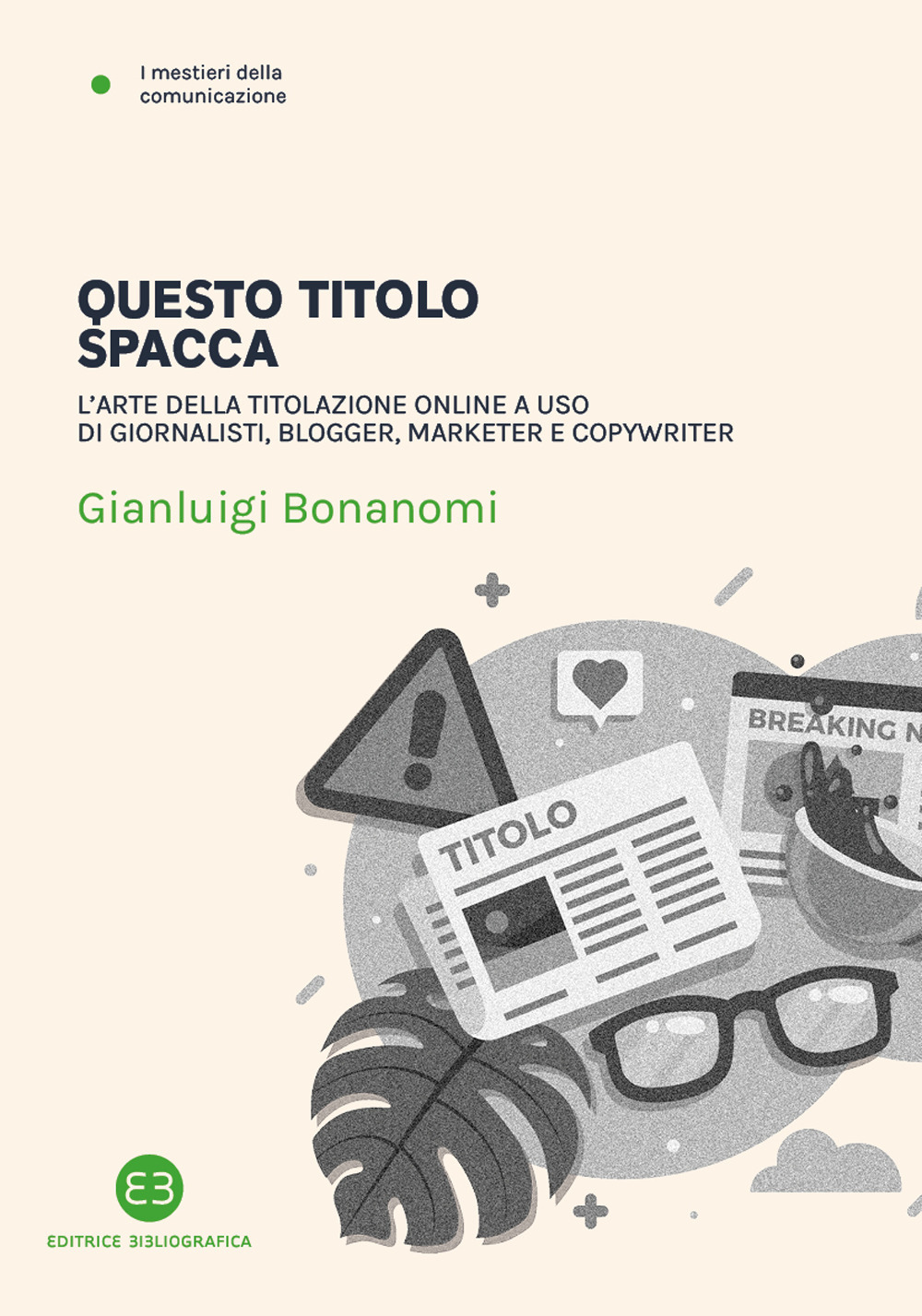 Questo titolo spacca. L'arte della titolazione online a uso di giornalisti, blogger, marketer e copywriter