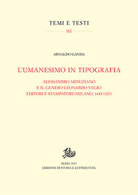 L'umanesimo in tipografia. Alessandro Minuziano e il genero Leonardo Vegio editori e stampatori (Milano, 1486-1521)