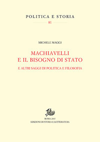 Machiavelli e il bisogno di Stato. E altri saggi di politica e filosofia