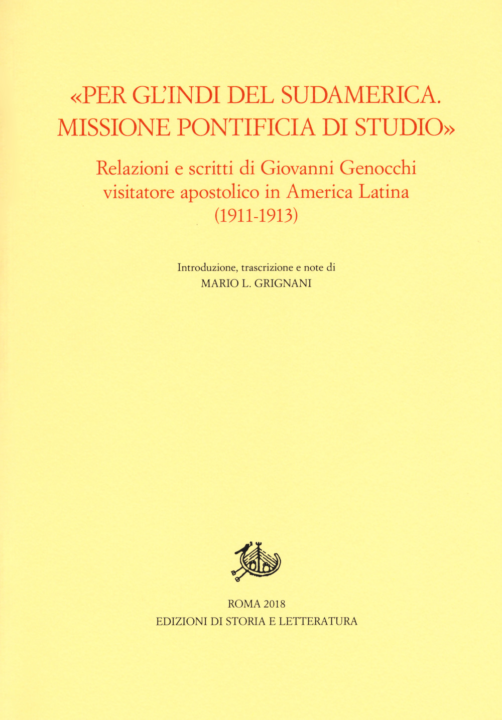 «Per gl'Indi del Sudamerica. Missione pontificia di studio». Relazioni e scritti di Giovanni Genocchi visitatore apostolico in America Latina (1911-1913)