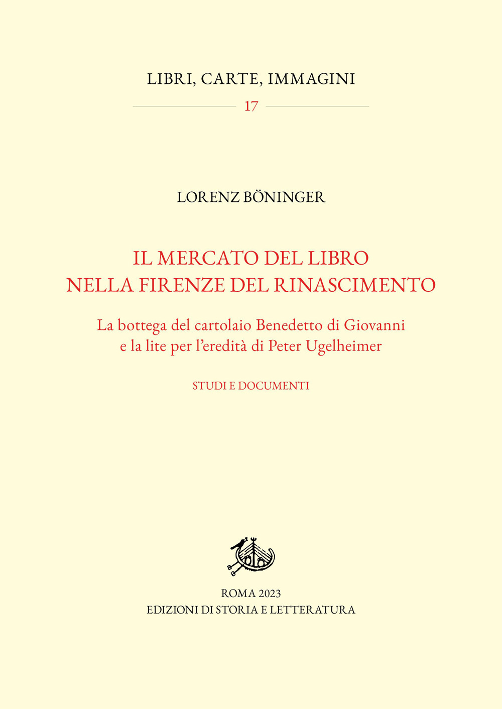 Il mercato del libro nella Firenze del Rinascimento. La bottega del cartolaio Benedetto di Giovanni e la lite per l'eredità di Peter Ugelheimer. Studi e documenti