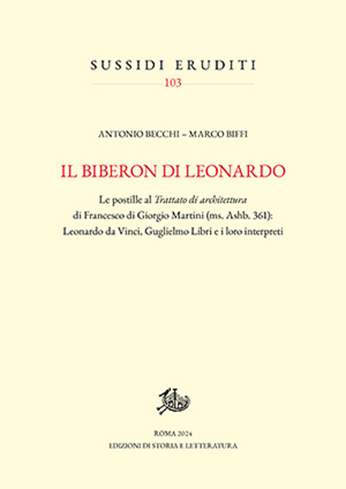 Il biberon di Leonardo. Le postille al Trattato di architettura di Francesco di Giorgio Martini (ms. Ashb. 361): Leonardo da Vinci, Guglielmo Libri e i loro interpreti