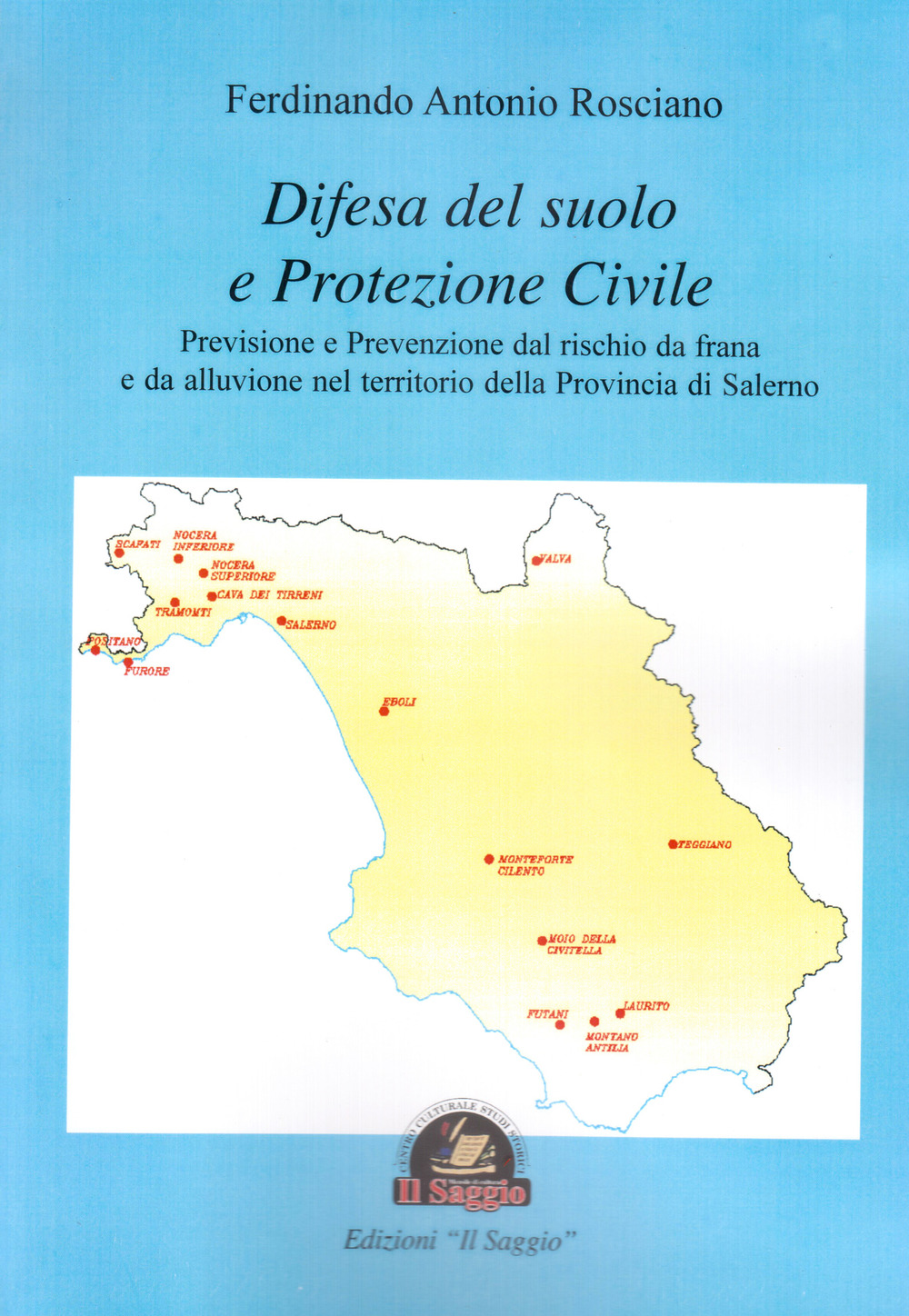 Difesa del suolo e protezione civile. Previsione e prevenzione dal rischio da frana e da alluvione nel territorio della Provincia di Salerno