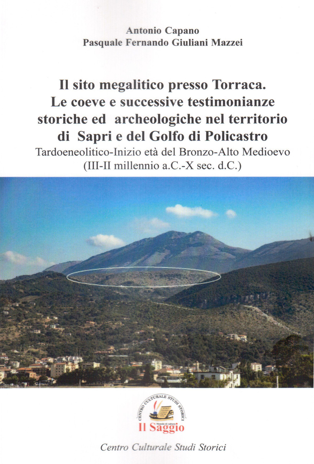 Il sito megalitico presso Torraca. Le coeve e successive testimonianze storiche e archeologiche nel territorio di Sapri e del golfo di Policastro. Tardoneolitico-Inizio età del Bronzo-Alto medioevo (III-II millennio a.C.-X sec. d.C.)