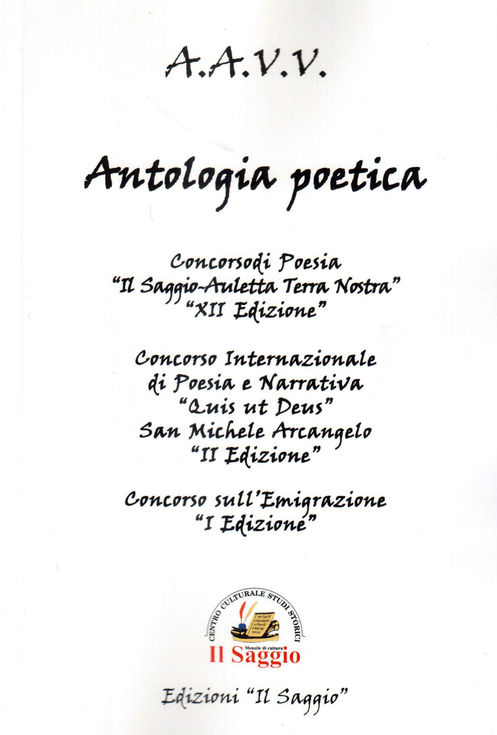 Antologia poetica. Concorsi di Poesia . XII «Il Saggio-Auletta Terra Nostra». II «Qui ut Deus, San Michele Arcangelo». I «Emigrazione»