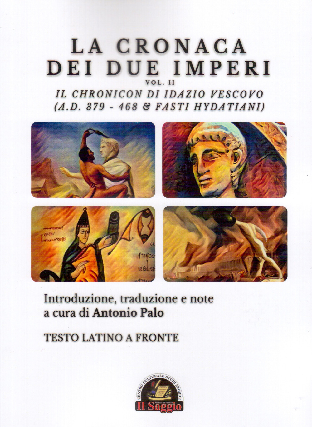 La Cronaca dei due Imperi. Il Chronicon di Idazio Vescovo (A.D. 379 - 468 & Fasti Hydatiani), Testo latino a fronte. Vol. 2