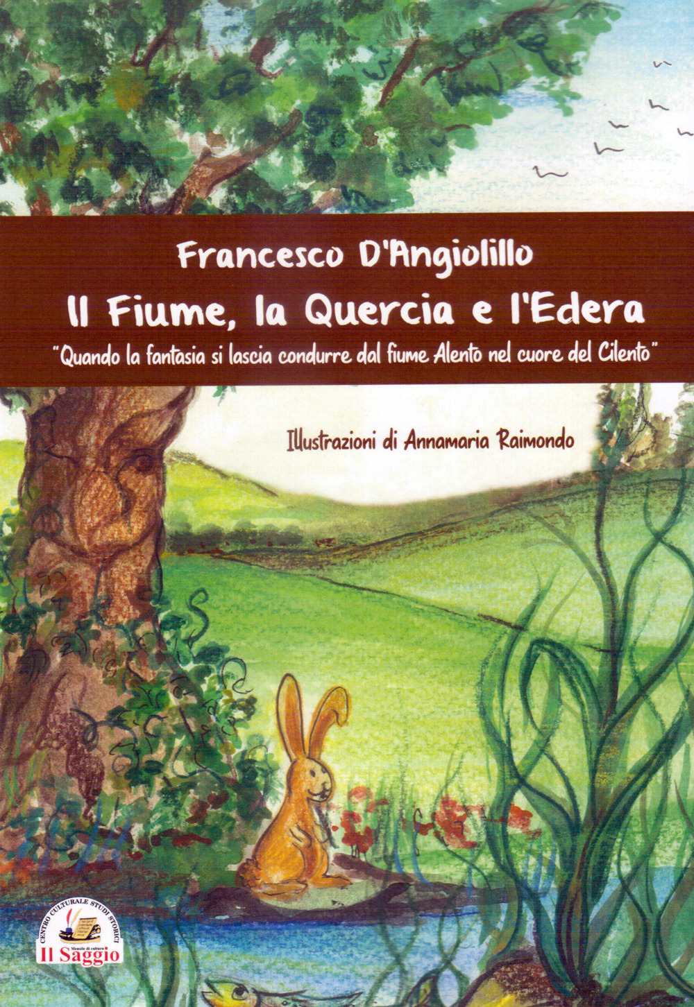 Il fiume, la quercia e l'edera. Quando la fantasia si lascia condurre dal fiume Alento nel cuore del Cilento