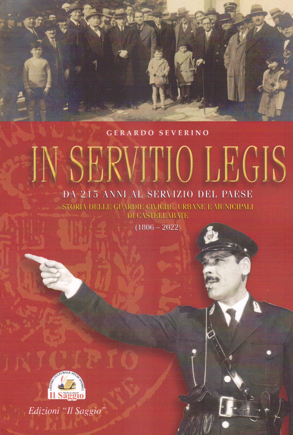 In Servitio Legis. Da 215 anni al servizio del Paese. Storia delle guardie civiche, urbane e municipali di Castellabate (1806-2022)