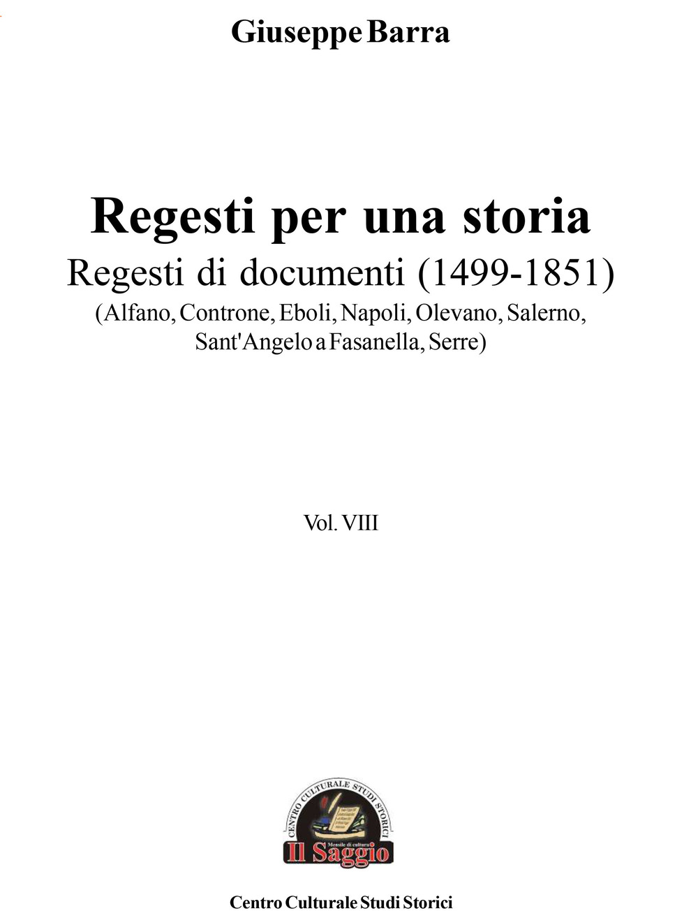 Regesti per una storia. Vol. 8: Regesti di documenti (1499-1851) (Alfano, Controne, Eboli, Napoli, Olevano, Salerno, Sant'Angelo a Fasanella, Serre)