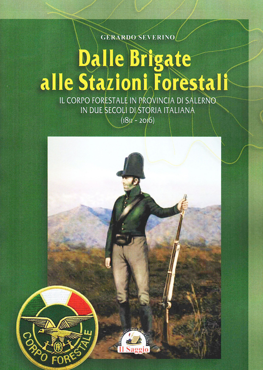 Dalle brigate alle stazioni forestali. Il Corpo forestale in provincia di Salerno in due secoli di storia Italiana (1811-2016)