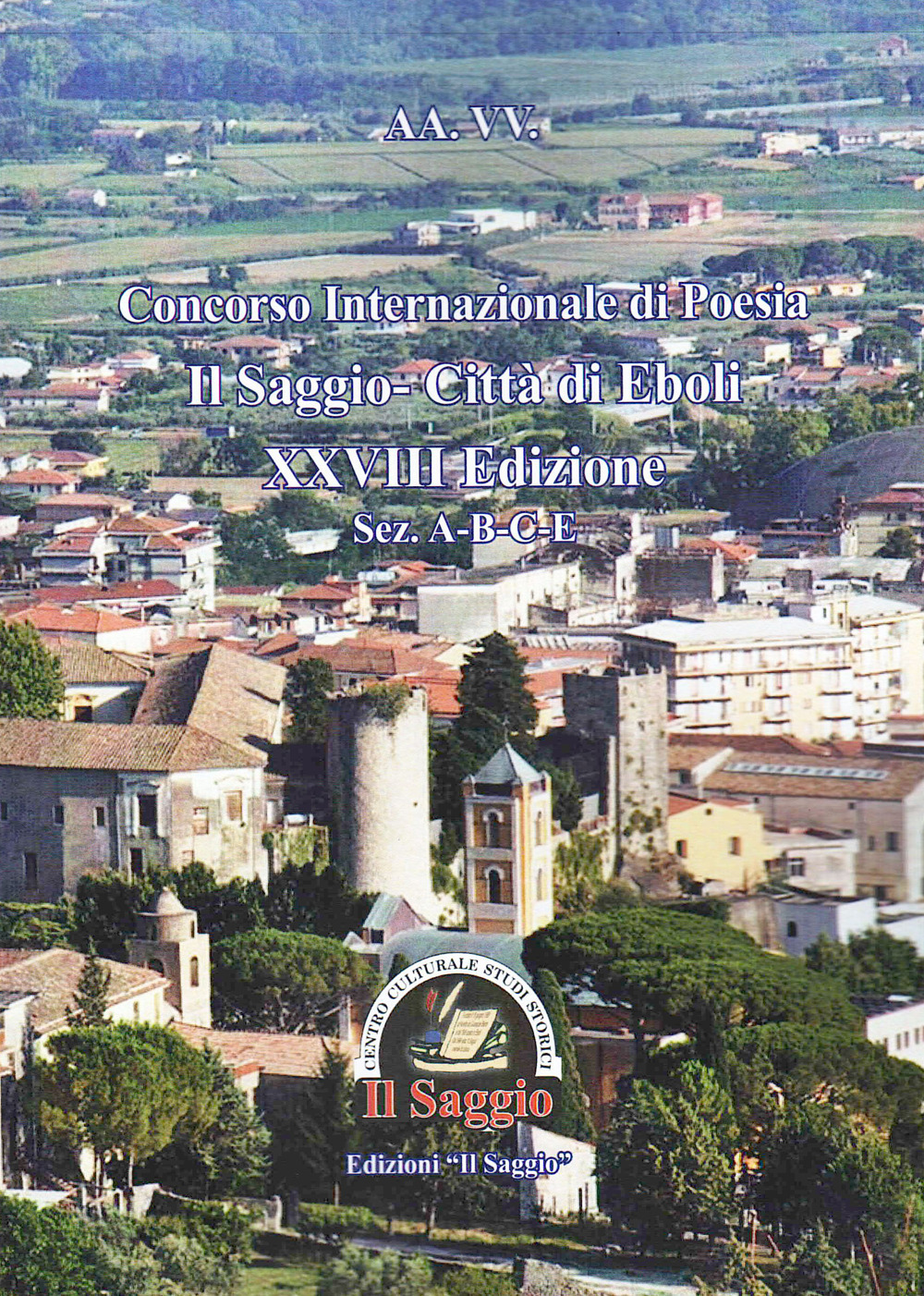 Concorso Internazionale di Poesia Il Saggio-Città di Eboli XXVIII Edizione. Sez. A-B-C-E