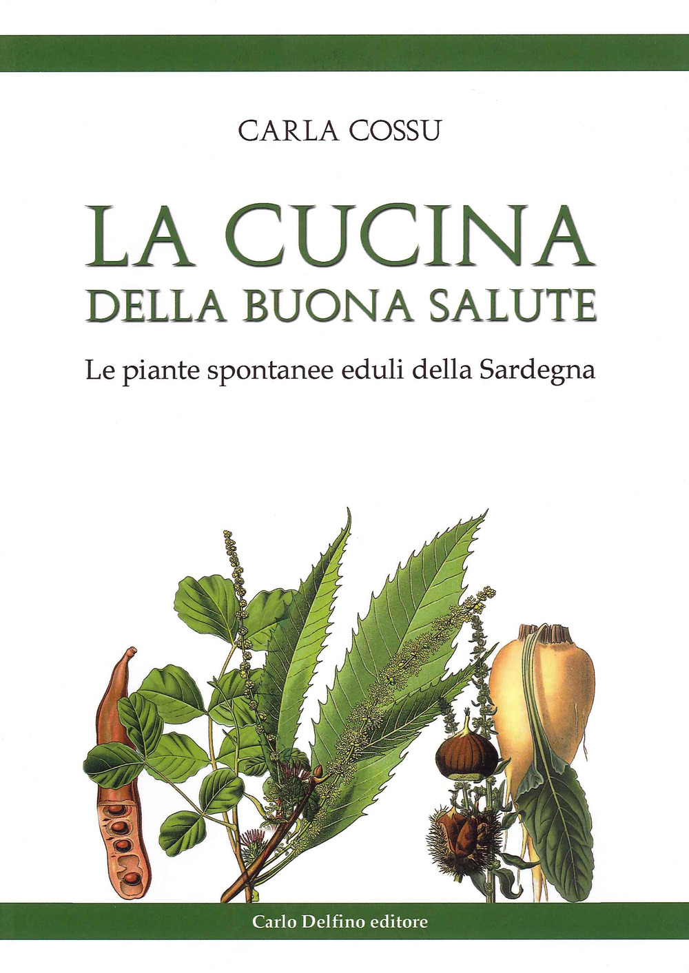 La cucina della buona salute. Le piante spontanee eduli della Sardegna