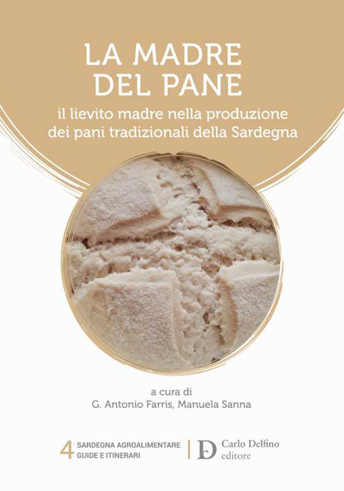 La madre del pane. Il lievito madre nella produzione dei pani tradizionali della Sardegna