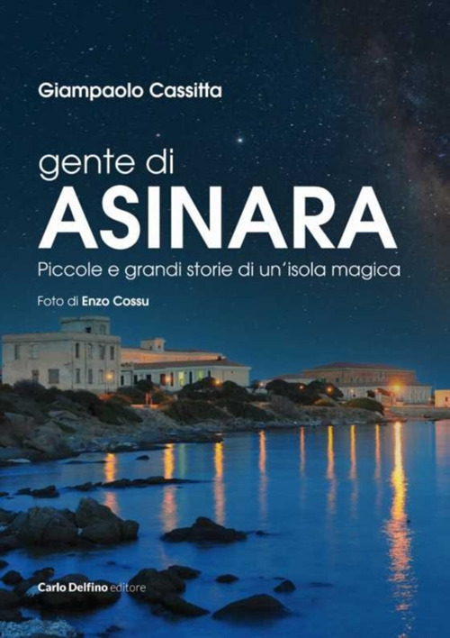 Gente di Asinara. Piccole e grandi storie di un'isola magica