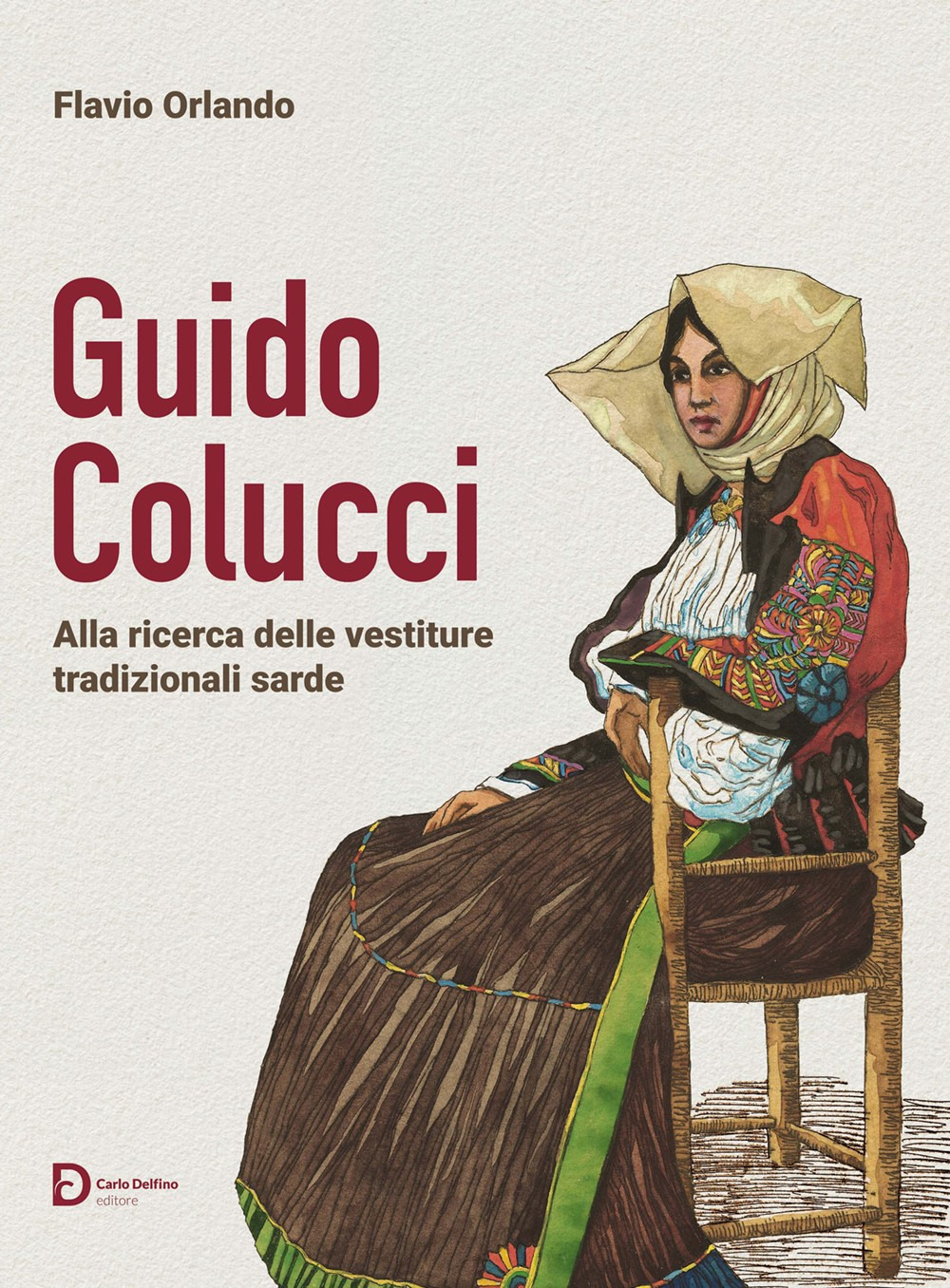 Guido Colucci. Alla ricerca delle vestiture tradizionali sarde. Nuova ediz.