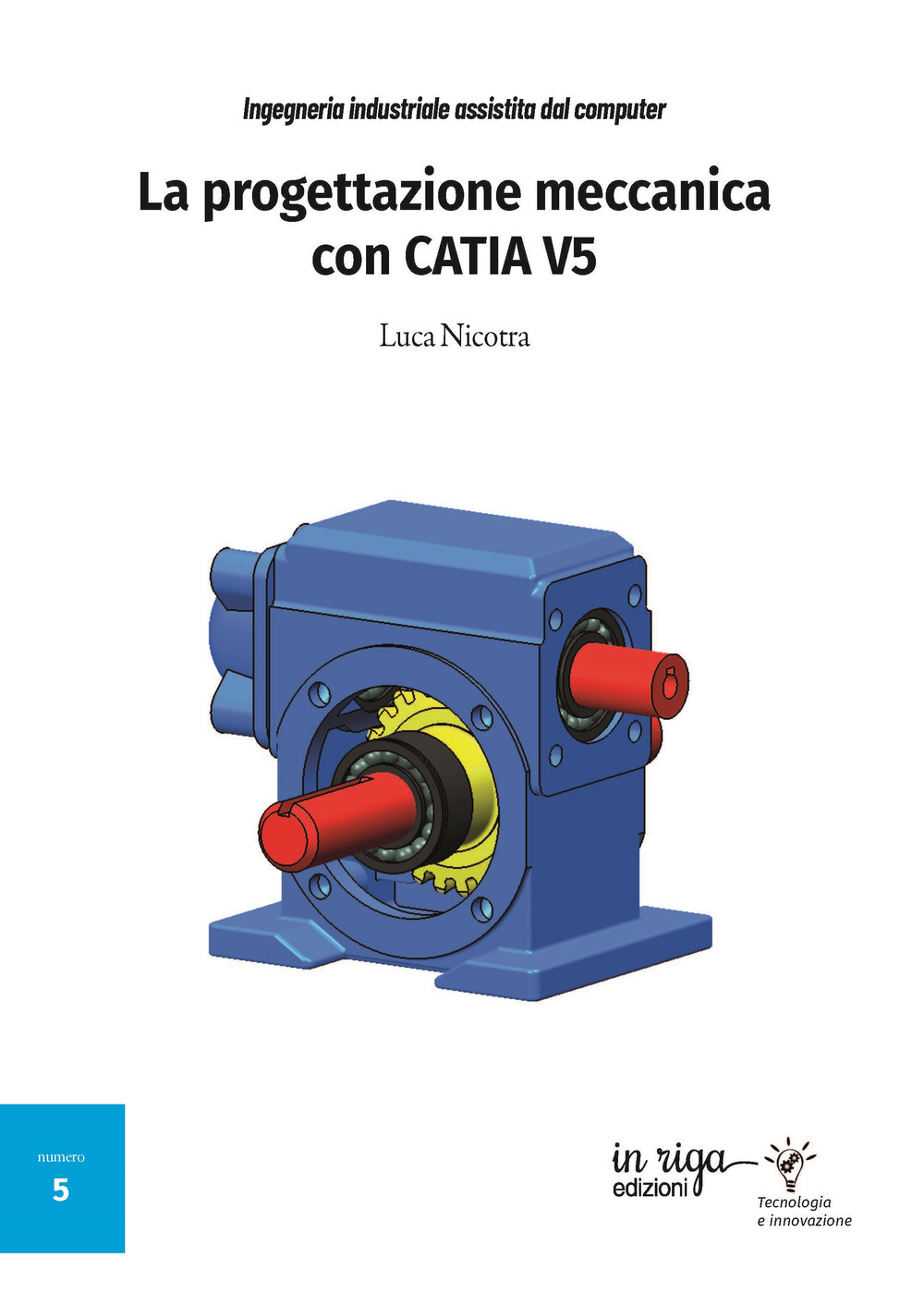 Ingegneria industriale assistita dal computer. La progettazione meccanica con CATIA V5