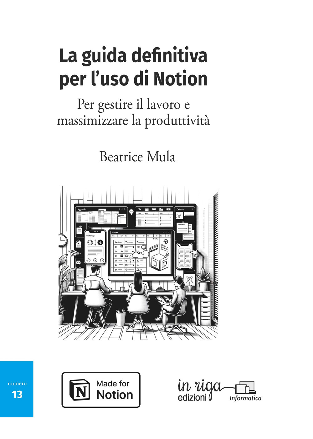 La guida definitiva per l'uso di Notion. Per gestire il lavoro e massimizzare la produttività