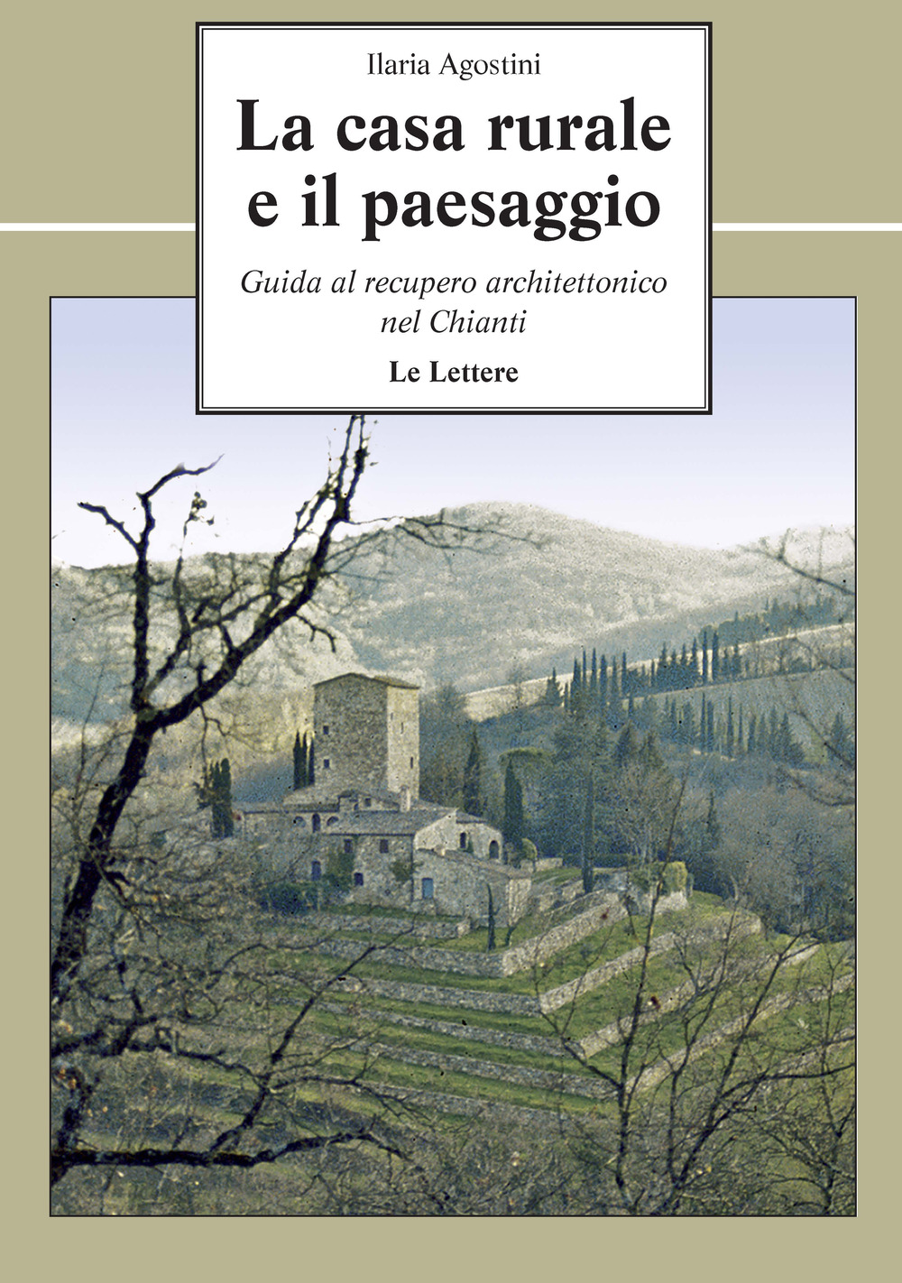 La casa rurale e il paesaggio. Guida al recupero architettonico nel Chianti