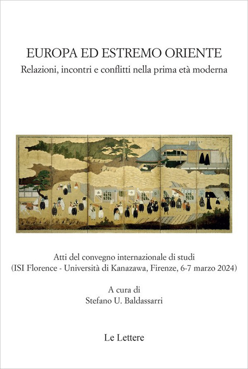 Europa ed estremo oriente. Relazioni, incontri e conflitti nella prima età moderna. Atti del Convegno internazionale di studi (Firenze, 6-7 marzo 2024). Ediz. italiana e inglese