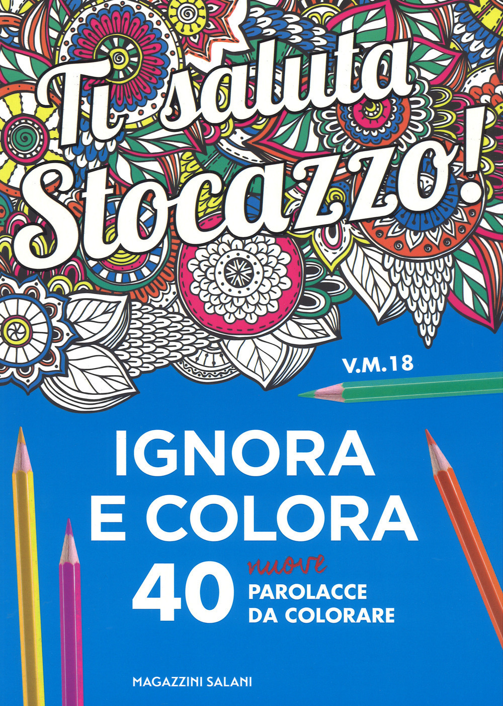 Ti saluta stocazzo! Ignora e colora. 40 nuove parolacce da colorare