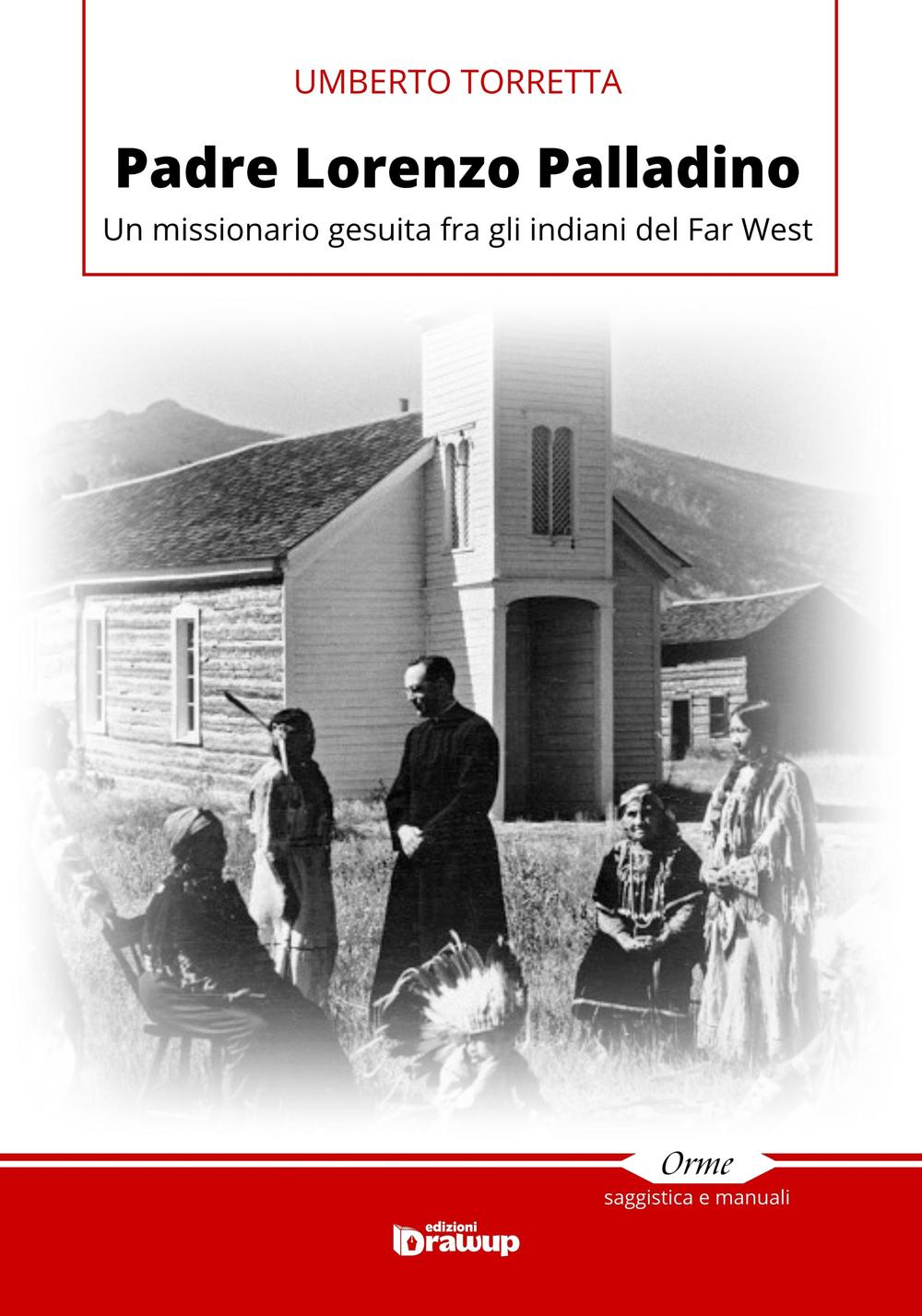 Padre Lorenzo Palladino. Un missionario gesuita fra gli indiani del Far West