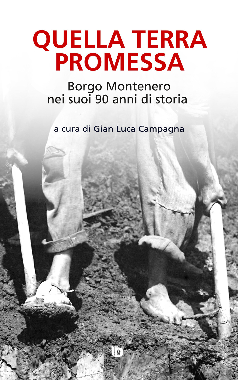 Quella terra promessa. Borgo Montenero nei suoi 90 anni di storia