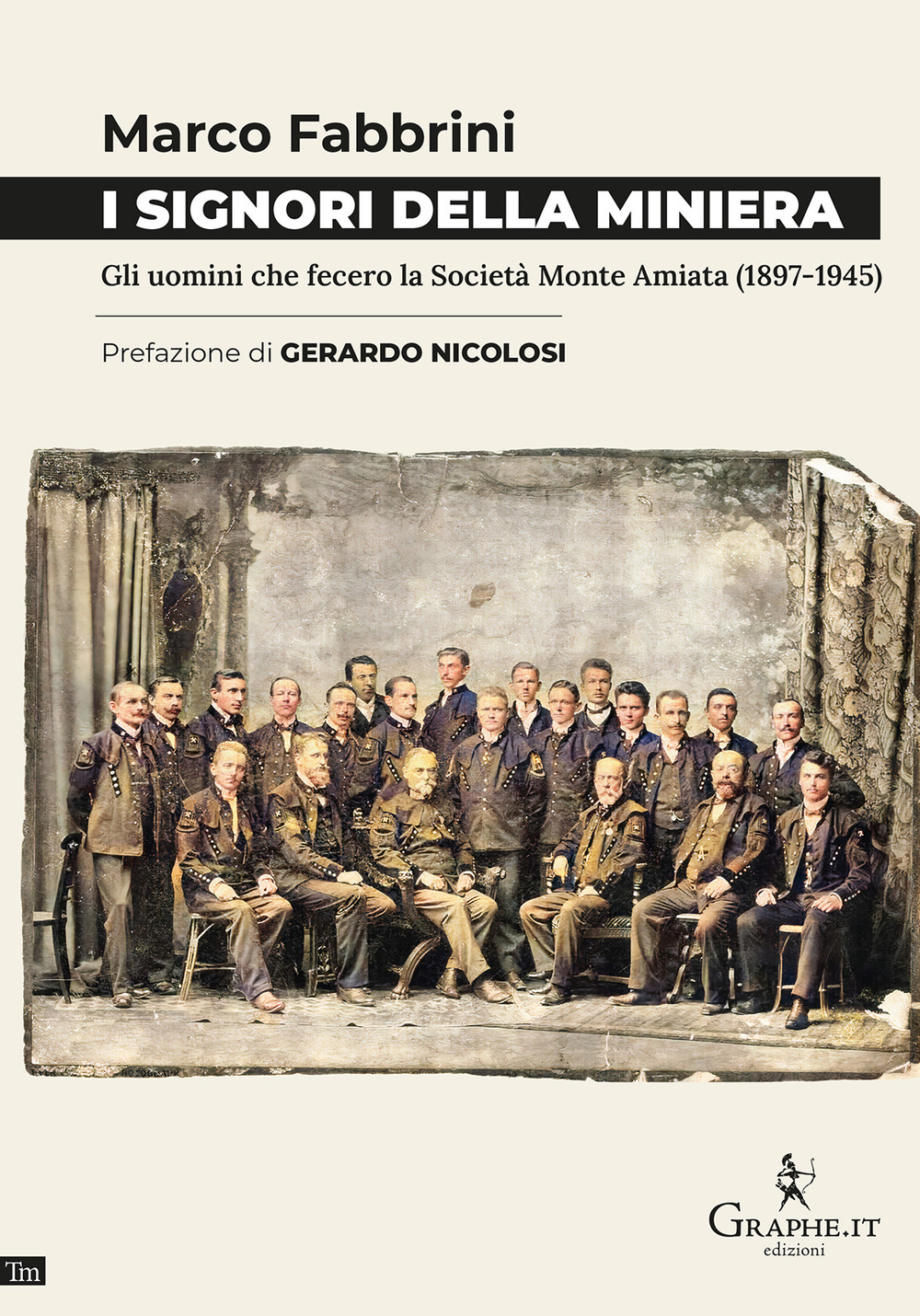 I signori della miniera. Gli uomini che fecero la Società Monte Amiata (1897-1945)